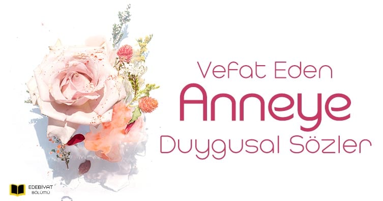 Vefat Eden Anneye Duygusal Sozler Ve Ozlem Mesajlari